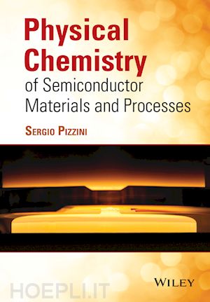 pizzini s - physical chemistry of semiconductor materials and processes