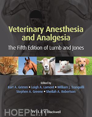 grimm kurt a. (curatore); lamont leigh a. (curatore); tranquilli william j. (curatore); greene stephen a. (curatore); robertson sheilah a. (curatore) - veterinary anesthesia and analgesia