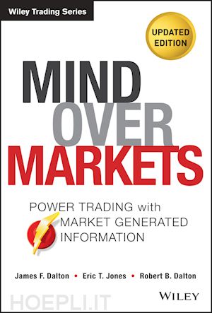 dalton jf - mind over markets, updated edition – power trading  with market generated information