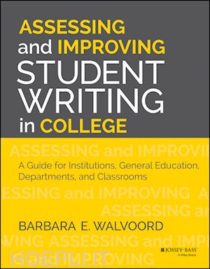 walvoord be - assessing and improving student writing in college – a guide for institutions, general education, departments, and classrooms