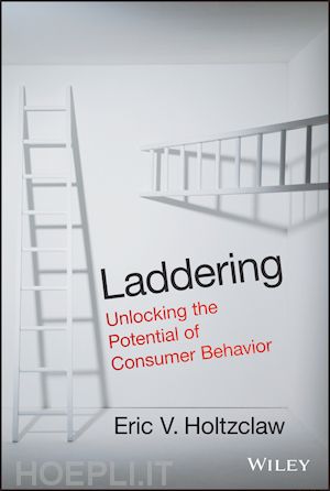 holtzclaw e - laddering – unlocking the potential of consumer behavior