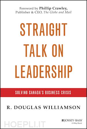 management / leadership; r. douglas williamson - straight talk on leadership: solving canada's business crisis
