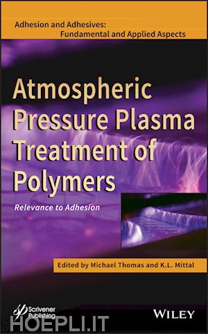 thin films, surfaces & interfaces; michael thomas; k. l. mittal - atmospheric pressure plasma treatment of polymers: relevance to adhesion