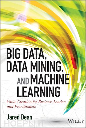 dean j - big data, data mining, and machine learning – value creation for business leaders and practitioners