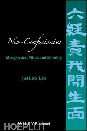 liu j - neo–confucianism – metaphysics, mind, and morality