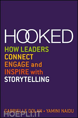 management / leadership; gabrielle dolan; yamini naidu - hooked: how leaders connect, engage and inspire with storytelling