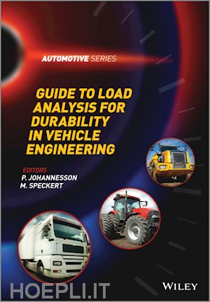 johannesson p. (curatore); speckert m. (curatore) - guide to load analysis for durability in vehicle engineering