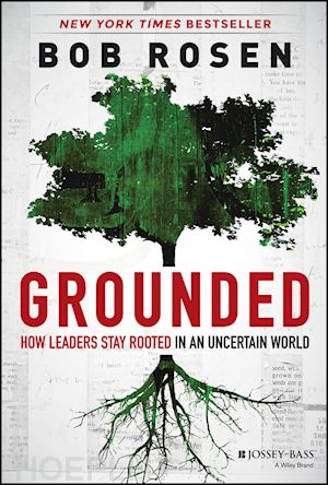 management / leadership; bob rosen - grounded: how leaders stay rooted in an uncertain world