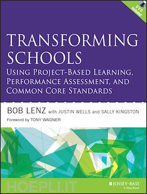 lenz bob; wells justin; kingston sally - transforming schools using project–based learning, performance assessment, and common core standards