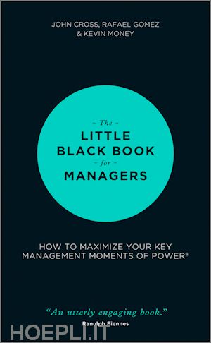 cross j - the little black book for managers – how to maximize your key management moments of power