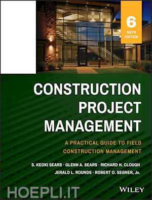 sears - construction project management – a practical guide to field construction management 6e