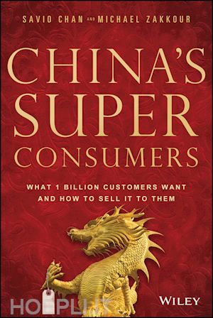 chan s - china's super consumers – what 1 billion customers  want and how to sell it to them