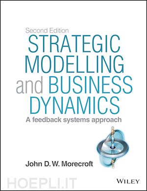 morecroft jdw - strategic modelling and business dynamics 2e + web site – a feedback systems approach