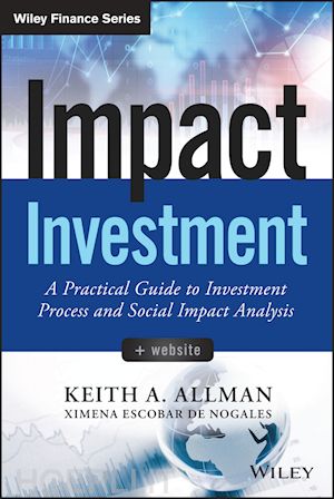 allman ka - impact investment – a practical guide to investmen investment process and social impact analysis + website