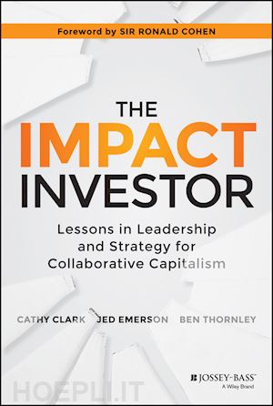clark c - the impact investor – lessons in leadership and strategy for collaborative capitalism