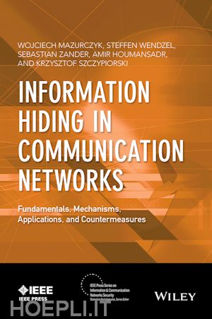 mazurczyk wojciech; wendzel steffen; zander sebastian; houmansadr amir; szczypiorski krzysztof - information hiding in communication networks