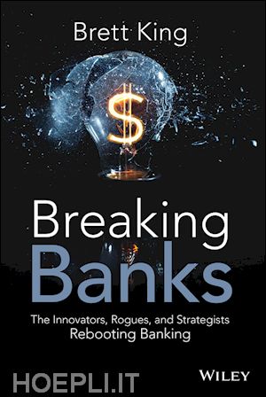 king b - breaking banks – the innovators, rogues, and strategists rebooting banking
