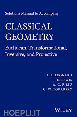 leonard ie - solutions manual to accompany classical geometry –  euclidean, transformational, inversive, and projective