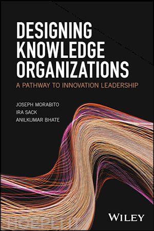 morabito j - designing knowledge organizations – a pathway to innovation leadership