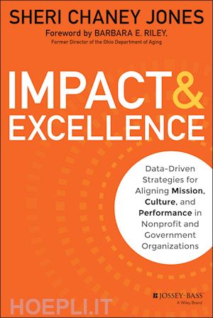 chaney jones s - impact & excellence – data–driven strategies for aligning mission, culture, and performance in nonprofit and government organizations