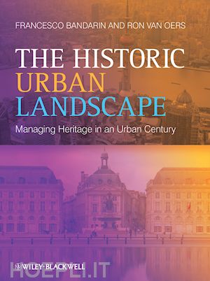 bandarin f - the historic urban landscape – managing heritage in an urban century
