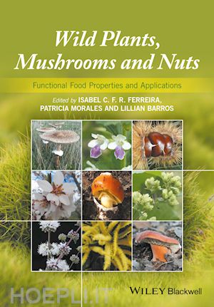 ferreira i - wild plants, mushrooms and nuts – functional food properties and applications