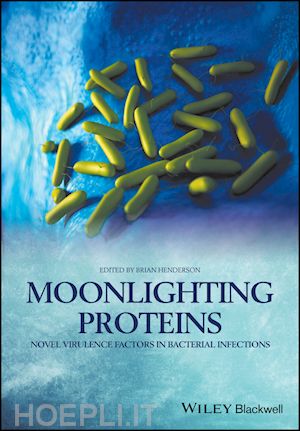 henderson b - moonlighting proteins – novel virulence factors in  bacterial infections