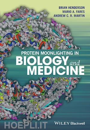 henderson b - protein moonlighting in biology and medicine