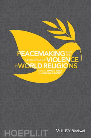 omar ia - peacemaking and the challenge of violence in world  religions, edited by irfan a. omar and michael k. duffey