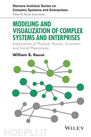 rouse wb - modeling and visualization of complex systems and enterprises – explorations of physical, human, economic, and social phenomena