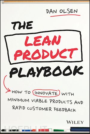 olsen d - the lean product playbook – how to innovate with minimum viable products and rapid customer feedback