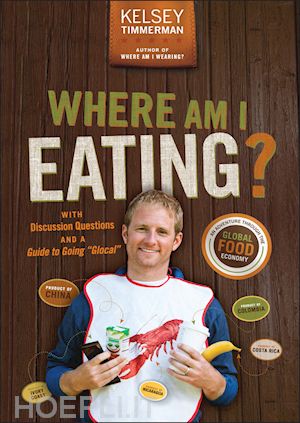 timmerman k - where am i eating? an adventure through the global  food economy with discussion questions and a guide to going glocal