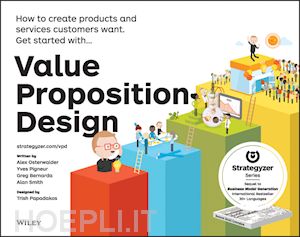 osterwalder a - value proposition design – how to create products and services customers want