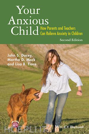 dacey j - your anxious child – how parents and teachers can relieve anxiety in children 2e