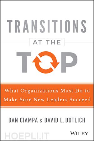 ciampa d - transitions at the top – what organizations must do to make sure new leaders succeed