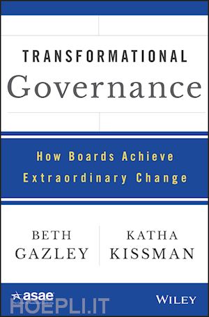 gazley b - transformational governance – how boards achieve extraordinary change