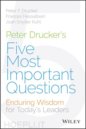 drucker pf - peter drucker's five most important questions – enduring wisdom for today's leaders
