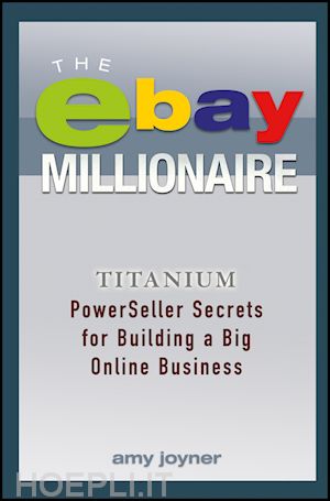 joyner a - the ebay millionaire – titanium powerseller secrets for building a big online business