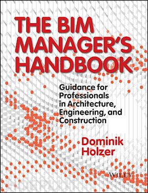 holzer d - the bim manager's handbook – guidance for professionals in architecture, engineering and cconstruction