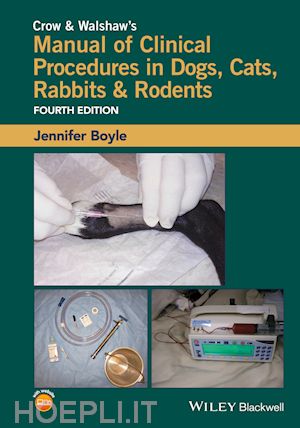 boyle je - crow & walshaw's manual of clinical procedures in dogs, cats, rabbits & rodents 4e