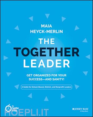heyck–merlin - the together leader – get organized for your success  and sanity!