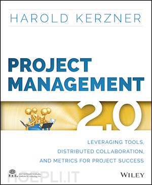 kerzner h - project management 2.0 – leveraging tools, distributed collaboration, and metrics for project success