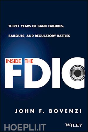 bovenzi jf - inside the fdic – thirty years of bank failures, bailouts, and regulatory battles