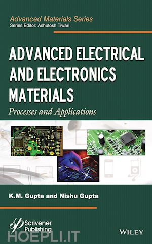 gupta k. m.; gupta nishu; tiwari ashutosh (curatore) - advanced electrical and electronics materials