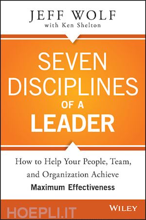 wolf j - seven disciplines of a leader – how to help your people, team, and organization achieve maximum effectiveness