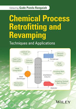 rangaiah gp - chemical process retrofitting and revamping – techniques and applications