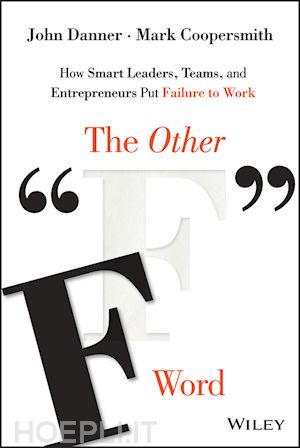 danner j - the other f word – how smart leaders, teams, and entrepreneurs put failure to work