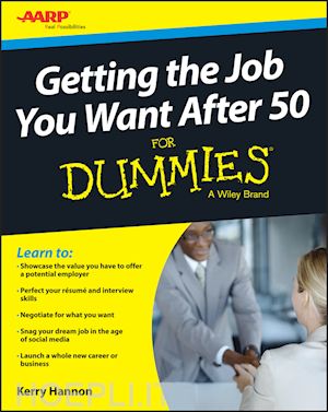 aarp . - getting the job you want after 50 for dummies