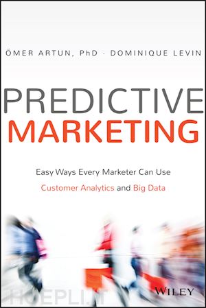 artun o - predictive marketing – easy ways every marketer can use customer analytics and big data