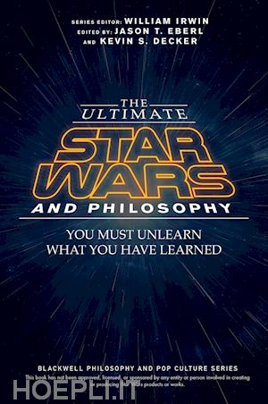 irwin w - the ultimate star wars and philosophy – you must unlearn what you have learned